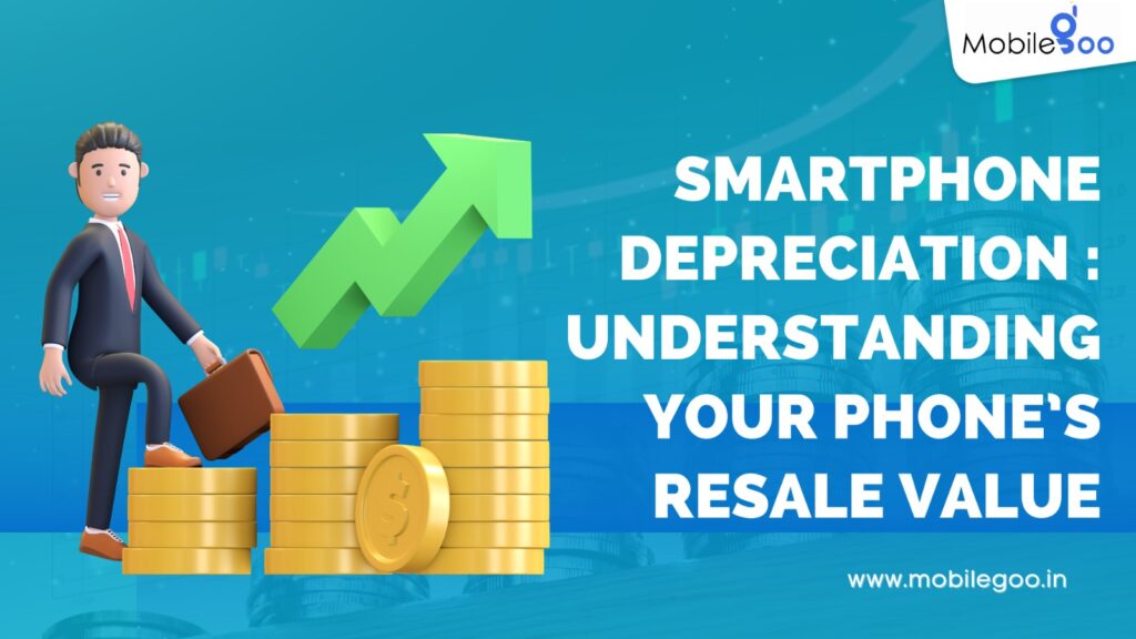 Smartphone Depreciation : Understanding Your Phone’s Resale Value