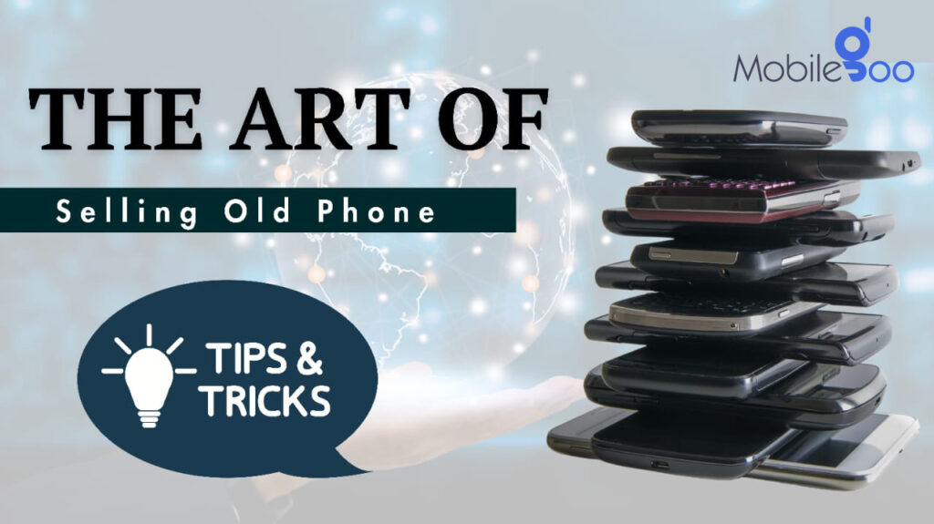 The art of selling old phones: Tips and tricks