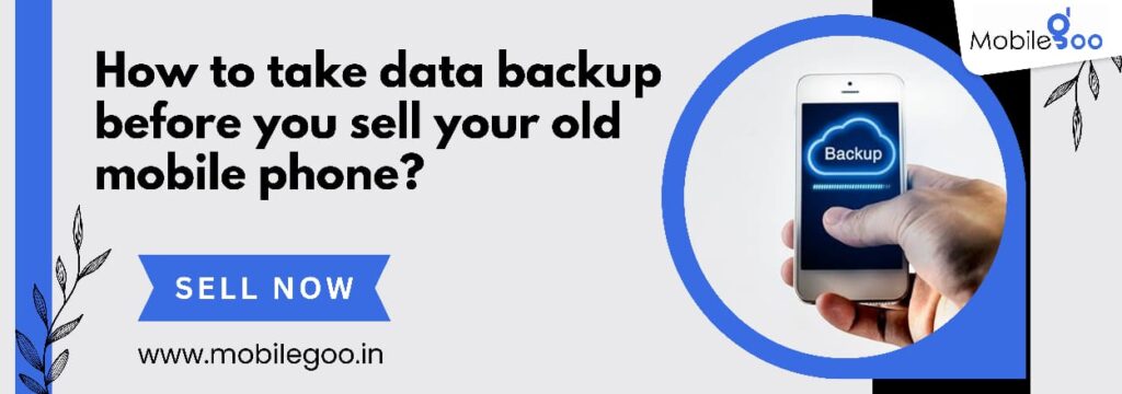 How to take data backup before you sell your old mobile phone?