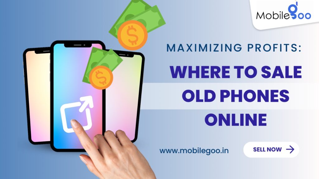 Maximizing Profits: Where to Sale Old Phones Online