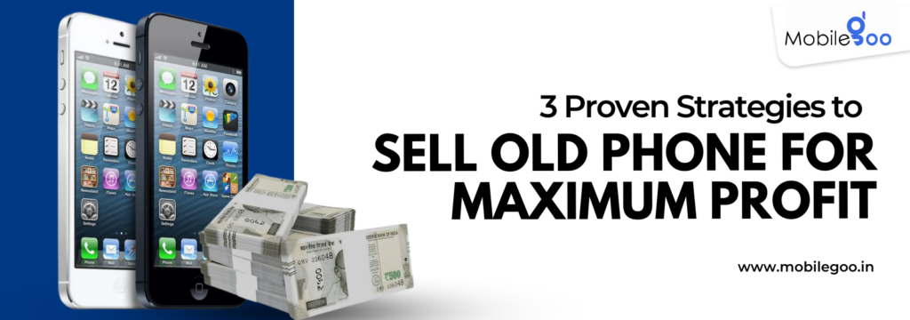 3 Proven Strategies to Sell Old Phone for Maximum Profit