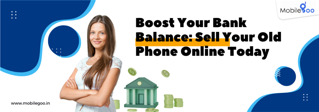 Boost Your Bank Balance: Sell Your Old Phone Online Today