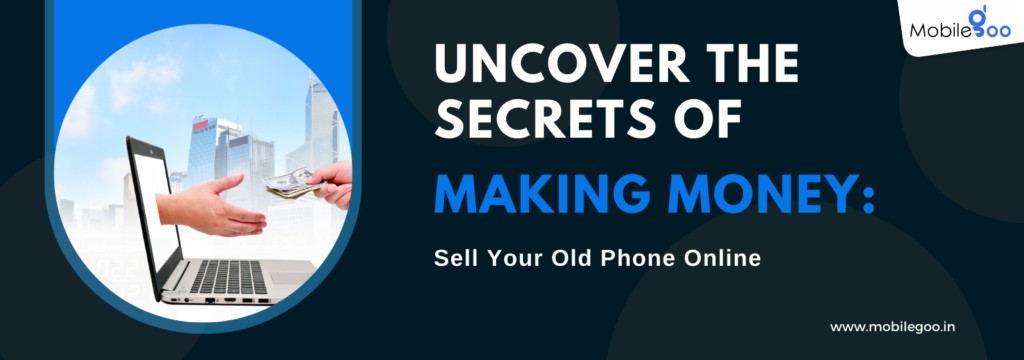Uncover the Secrets of Making Money: Sell Your Old Phone Online