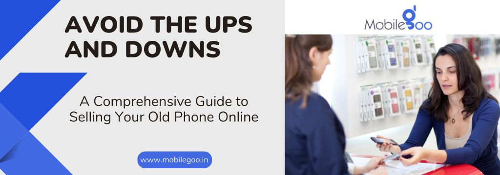 Avoid the Ups and Downs: A Comprehensive Guide to Selling Your Old Phone Online