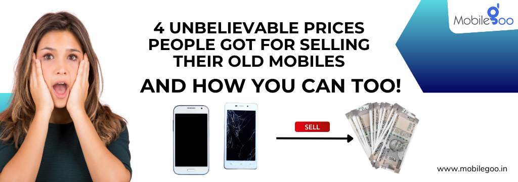 4 Unbelievable Prices People Got for Selling Their Old Mobiles – And How You Can Too!