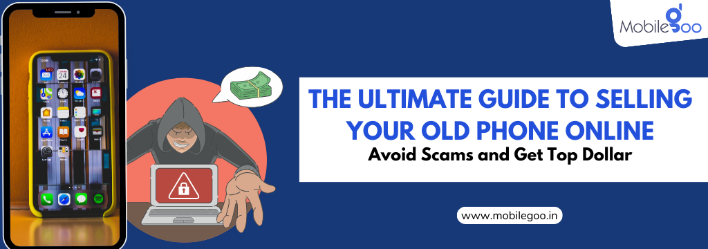 The Ultimate Guide to Selling Your Old Phone Online: Avoid Scams and Get Top Dollar