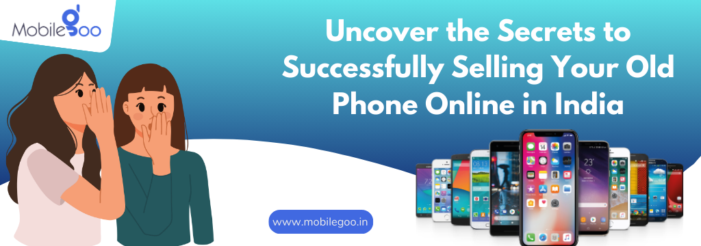 Uncover the Secrets to Successfully Selling Your Old Phone Online in India