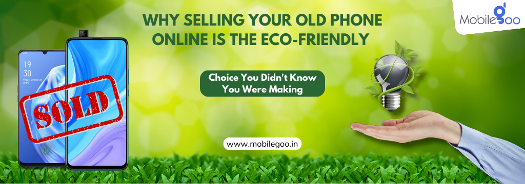 Why Selling Your Old Phone Online Is the Eco-Friendly Choice You Didn’t Know You Were Making
