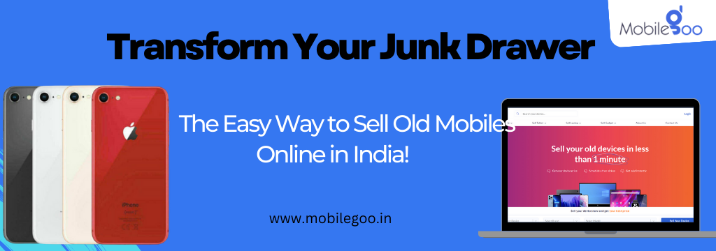 Transform Your Junk Drawer: The Easy Way to Sell Old Mobiles Online in India!