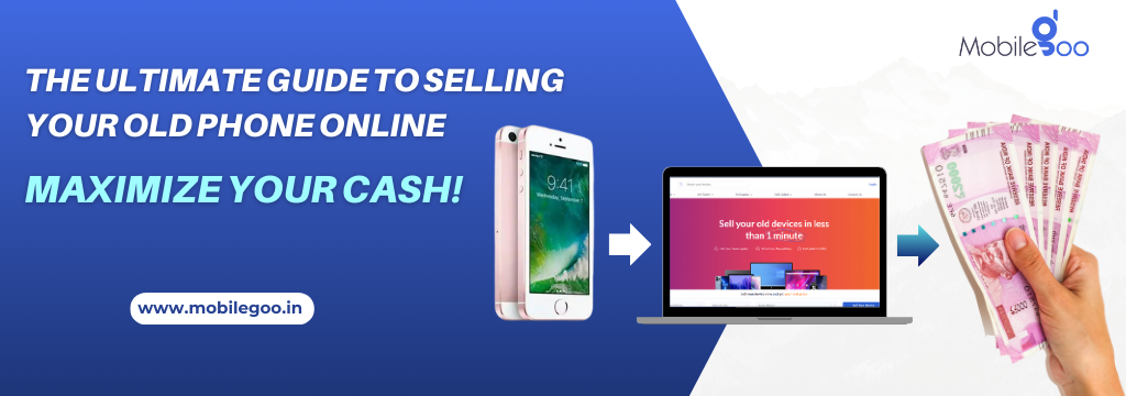 The Ultimate Guide to Selling Your Old Phone Online: Maximize Your Cash!