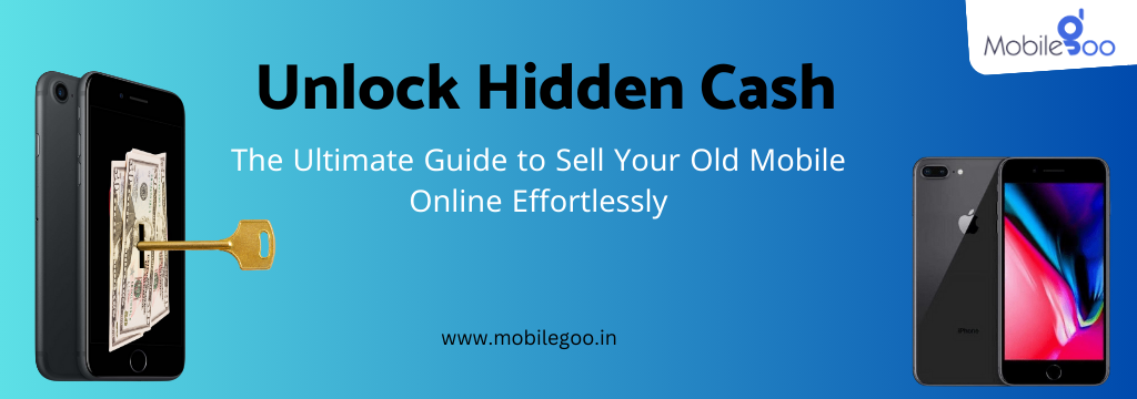 Unlock Hidden Cash: The Ultimate Guide to Sell Your Old Mobile Online Effortlessly