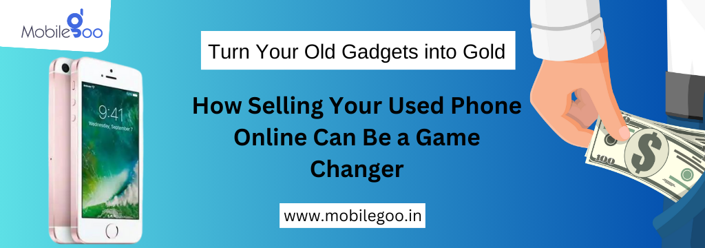 Turn Your Old Gadgets into Gold: How Selling Your Used Phone Online Can Be a Game Changer
